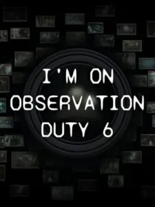 I’m on Observation Duty 6