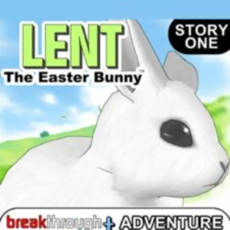 Lent: The Easter Bunny – Lent’s Adventure: Story One