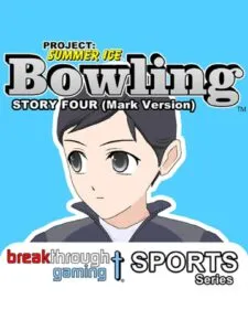 Project: Summer Ice – Bowling: Story Four – Mark Version