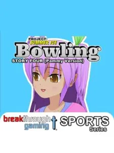 Project: Summer Ice – Bowling: Story Four – Pammy Version