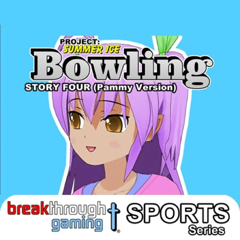 Project: Summer Ice – Bowling: Story Four – Pammy Version