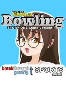 Project: Summer Ice – Bowling: Story One – Jane Version