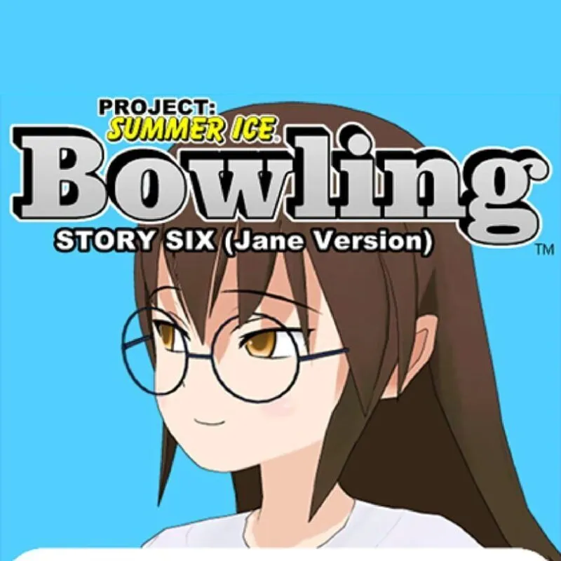 Project: Summer Ice – Bowling: Story Six – Jane Version