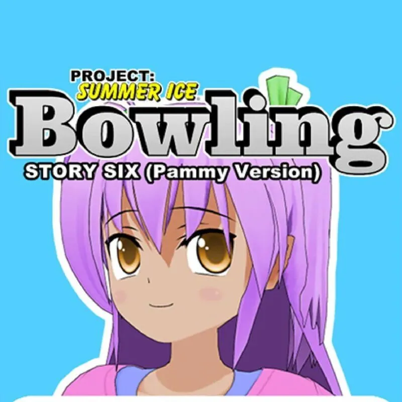Project: Summer Ice – Bowling: Story Six – Pammy Version