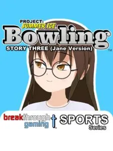 Project: Summer Ice – Bowling: Story Three – Jane Version
