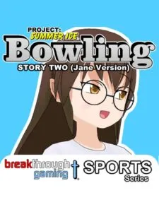 Project: Summer Ice – Bowling: Story Two – Jane Version
