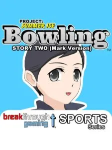 Project: Summer Ice – Bowling: Story Two – Mark Version