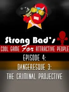 Strong Bad’s Cool Game for Attractive People Episode 4: Dangeresque 3 – The Criminal Projective