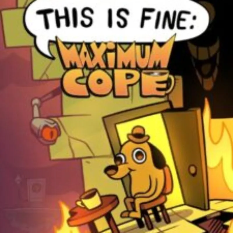 This is Fine: Maximum Cope