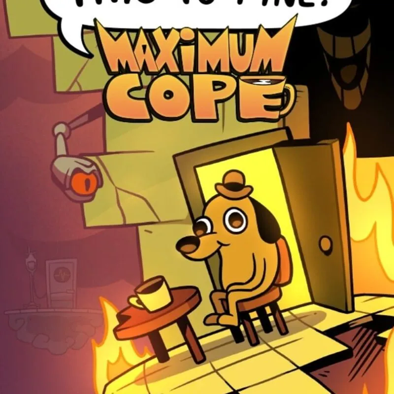 This is Fine: Maximum Cope