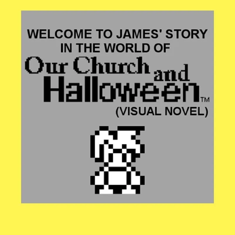 Welcome to James‘ Story in the World of Our Church and Halloween: Visual Novel