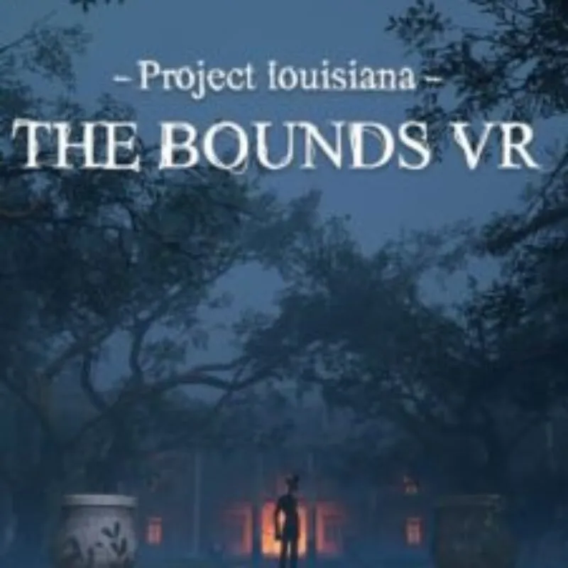 Project Louisiana: The Bounds VR