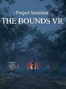 Project Louisiana: The Bounds VR