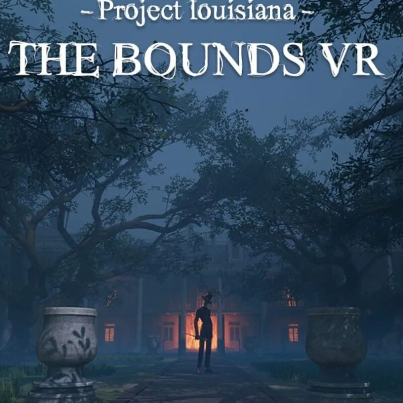 Project Louisiana: The Bounds VR