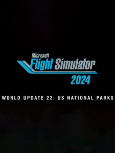 Microsoft Flight Simulator 2024: World Update 22 – US National Parks