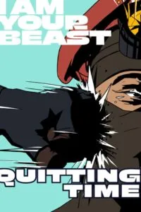 I Am Your Beast: Quitting Time