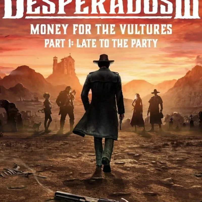 Desperados III: Money for the Vultures – Part 1: Late to the Party