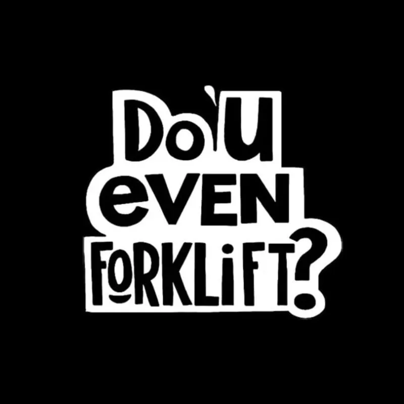 Do You Even Forklift?