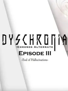 Dyschronia: Chronos Alternate – Episode III: End of Hallucinations