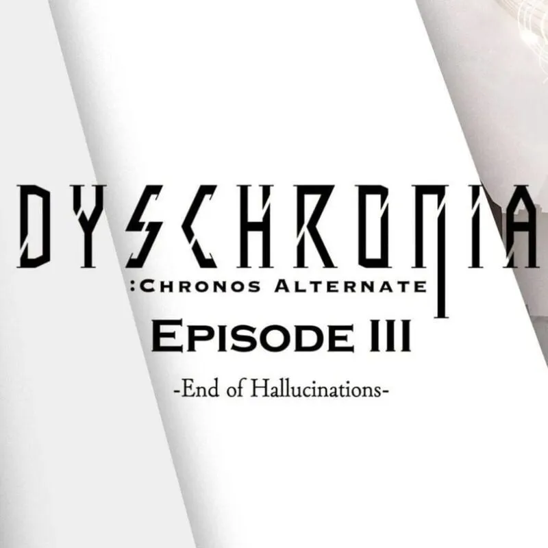Dyschronia: Chronos Alternate – Episode III: End of Hallucinations